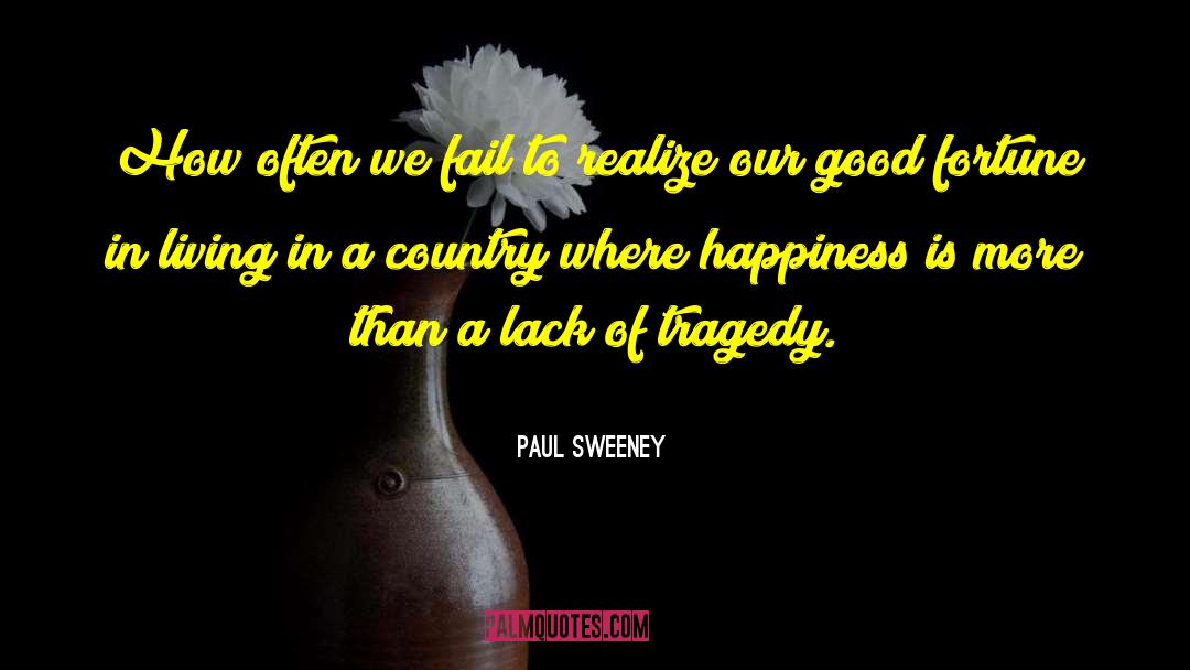 Paul Sweeney Quotes: How often we fail to