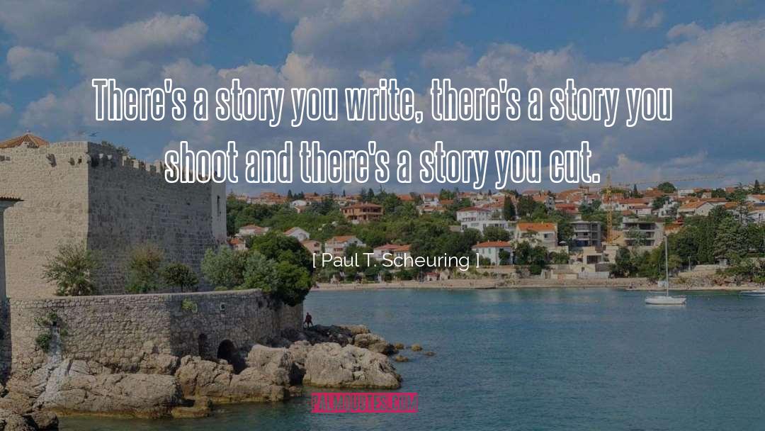 Paul T. Scheuring Quotes: There's a story you write,