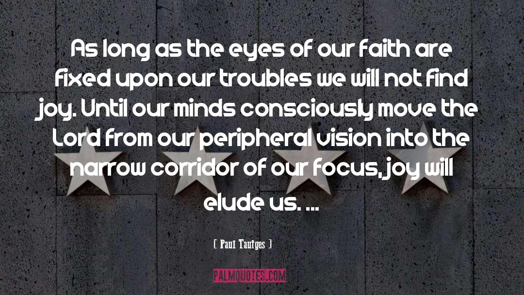 Paul Tautges Quotes: As long as the eyes