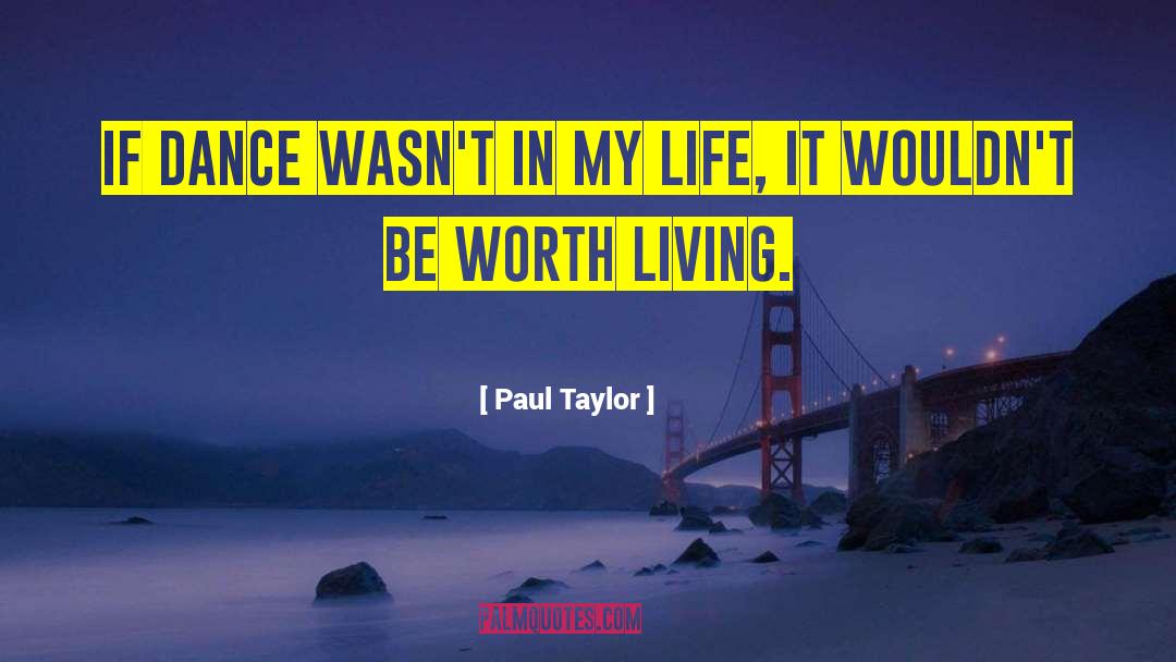 Paul Taylor Quotes: If dance wasn't in my