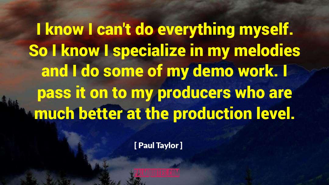 Paul Taylor Quotes: I know I can't do