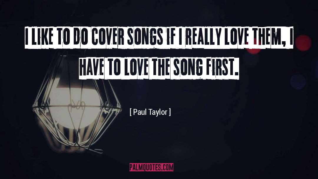 Paul Taylor Quotes: I like to do cover