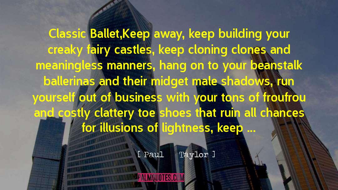 Paul Taylor Quotes: Classic Ballet,<br /><br />Keep away,