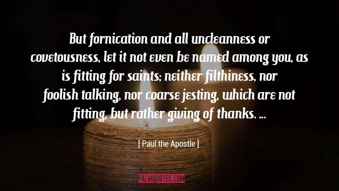 Paul The Apostle Quotes: But fornication and all uncleanness