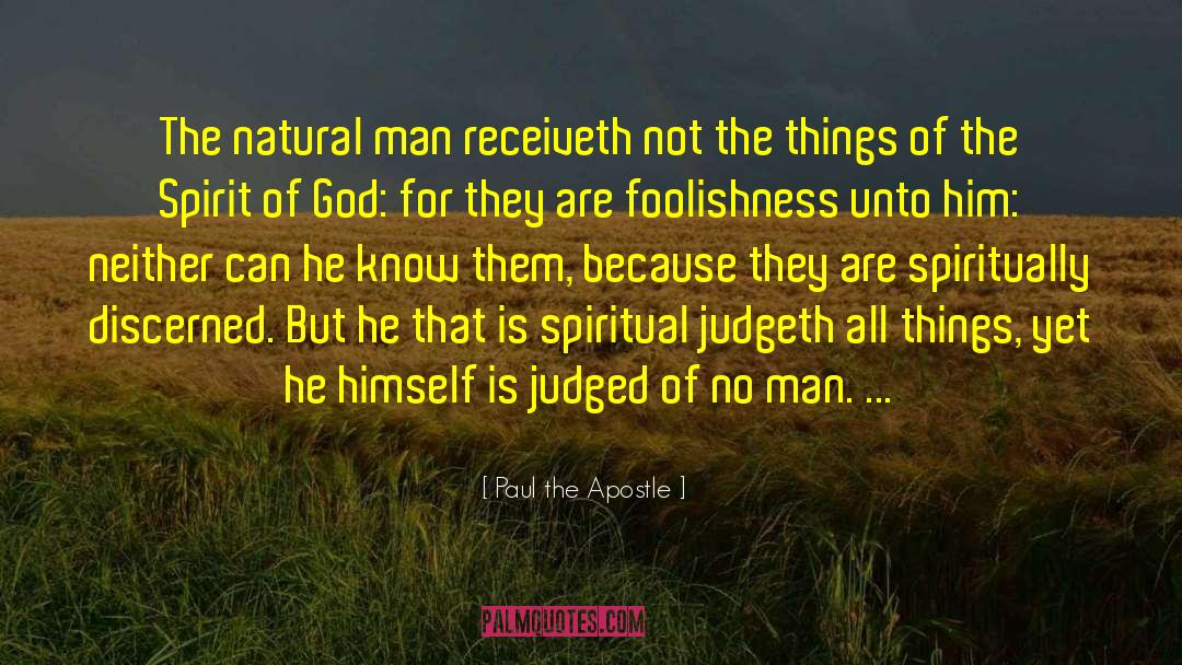 Paul The Apostle Quotes: The natural man receiveth not