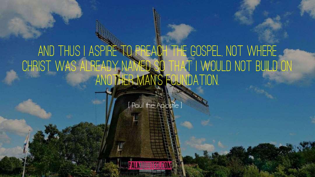 Paul The Apostle Quotes: And thus I aspire to