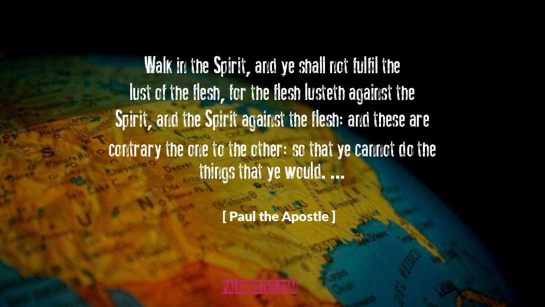 Paul The Apostle Quotes: Walk in the Spirit, and