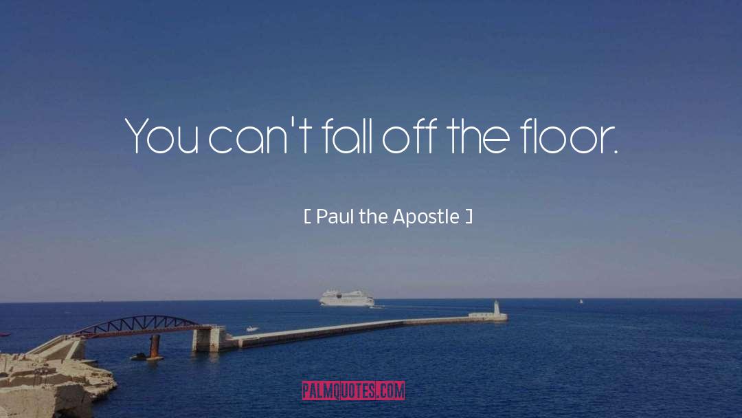 Paul The Apostle Quotes: You can't fall off the