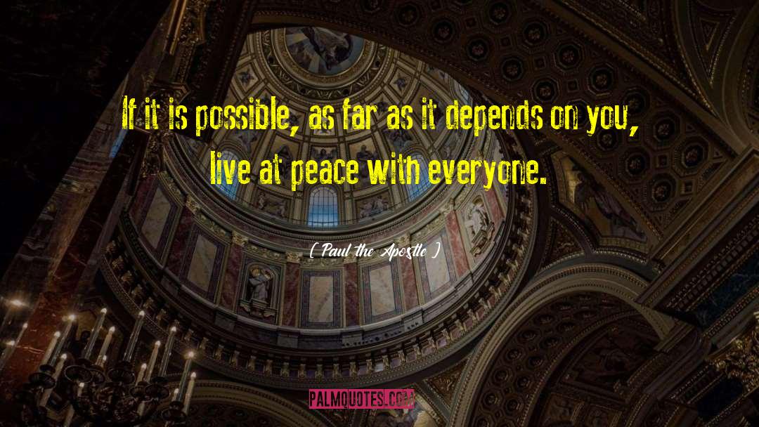Paul The Apostle Quotes: If it is possible, as