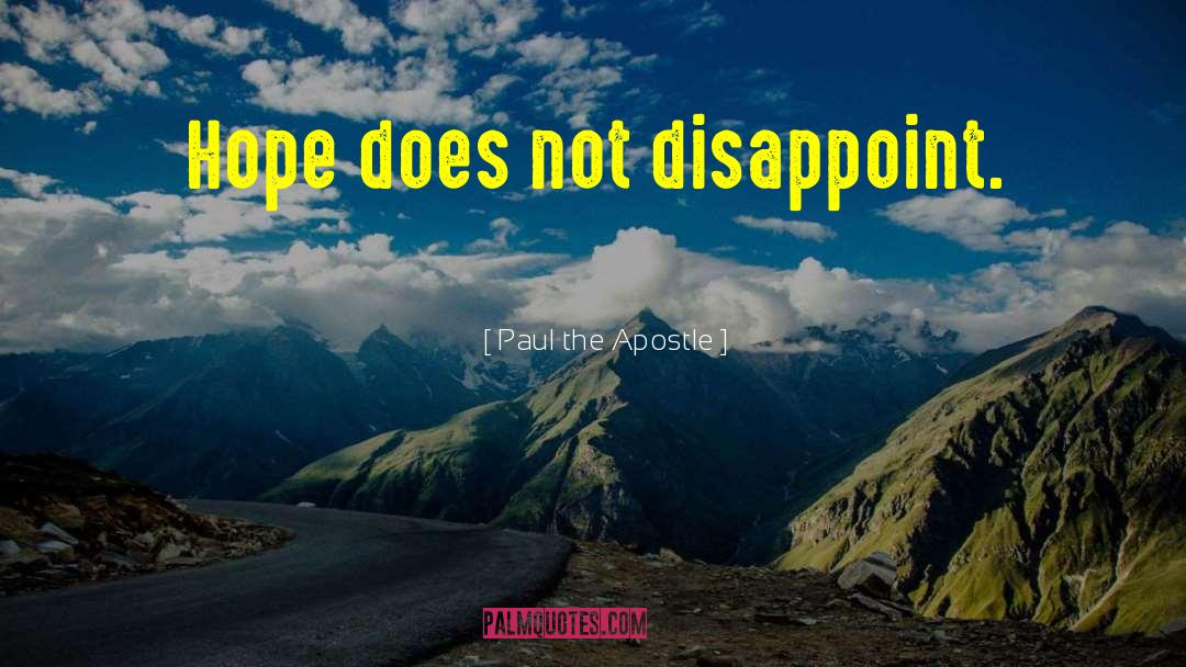 Paul The Apostle Quotes: Hope does not disappoint.