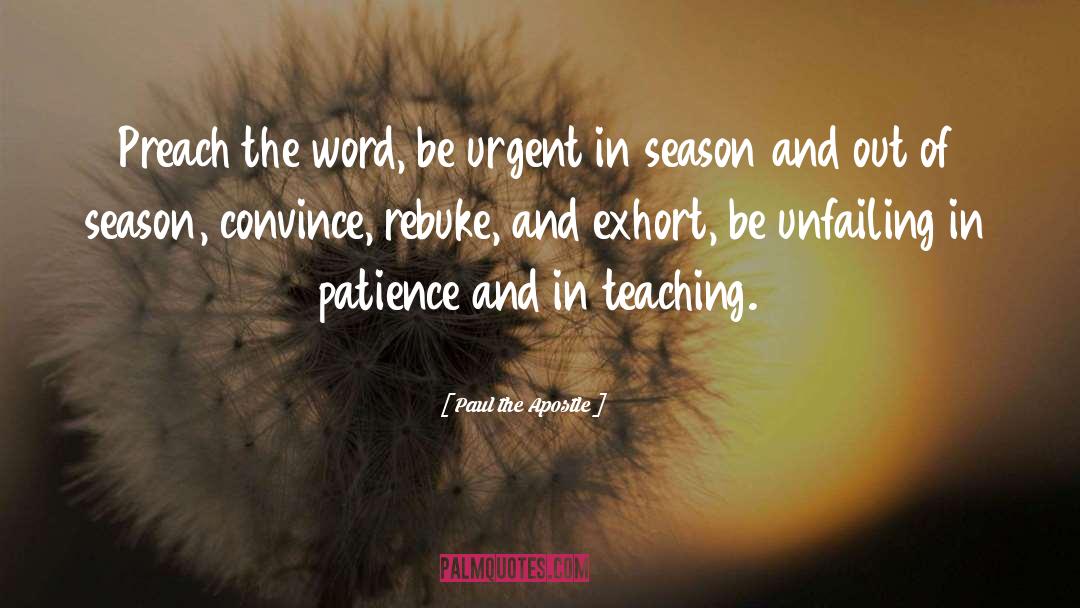 Paul The Apostle Quotes: Preach the word, be urgent