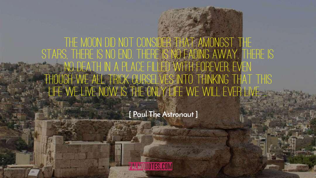 Paul The Astronaut Quotes: The Moon did not consider