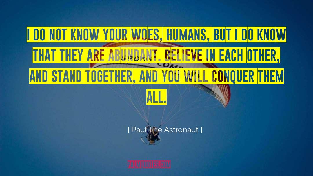 Paul The Astronaut Quotes: I do not know your