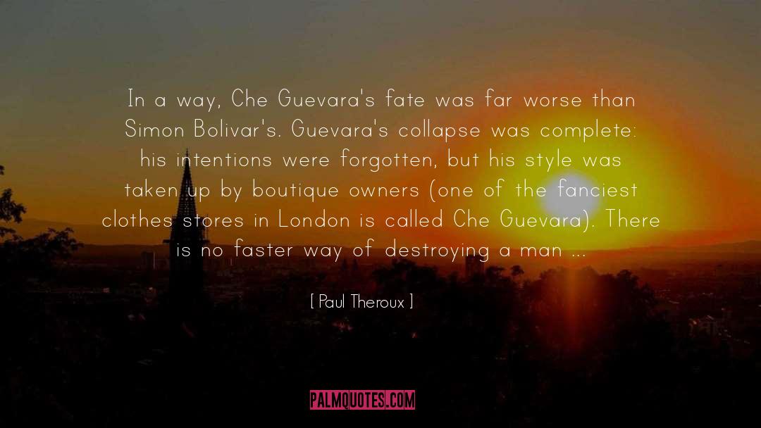 Paul Theroux Quotes: In a way, Che Guevara's