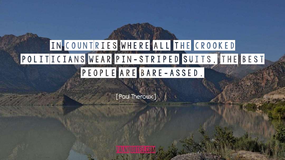 Paul Theroux Quotes: In countries where all the