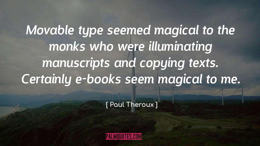 Paul Theroux Quotes: Movable type seemed magical to