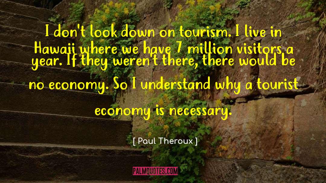 Paul Theroux Quotes: I don't look down on