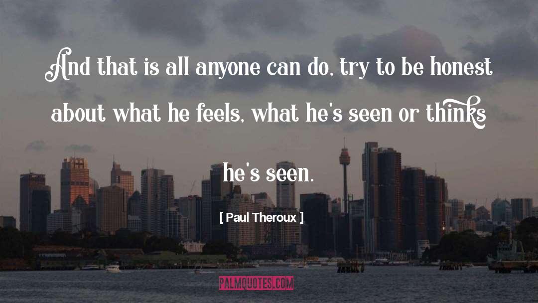 Paul Theroux Quotes: And that is all anyone