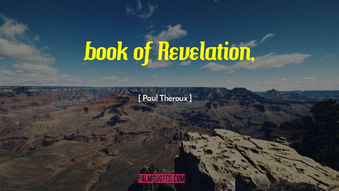 Paul Theroux Quotes: book of Revelation,