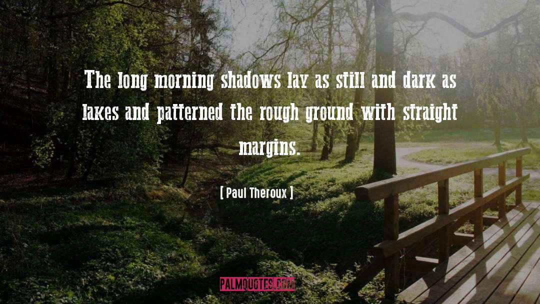 Paul Theroux Quotes: The long morning shadows lay