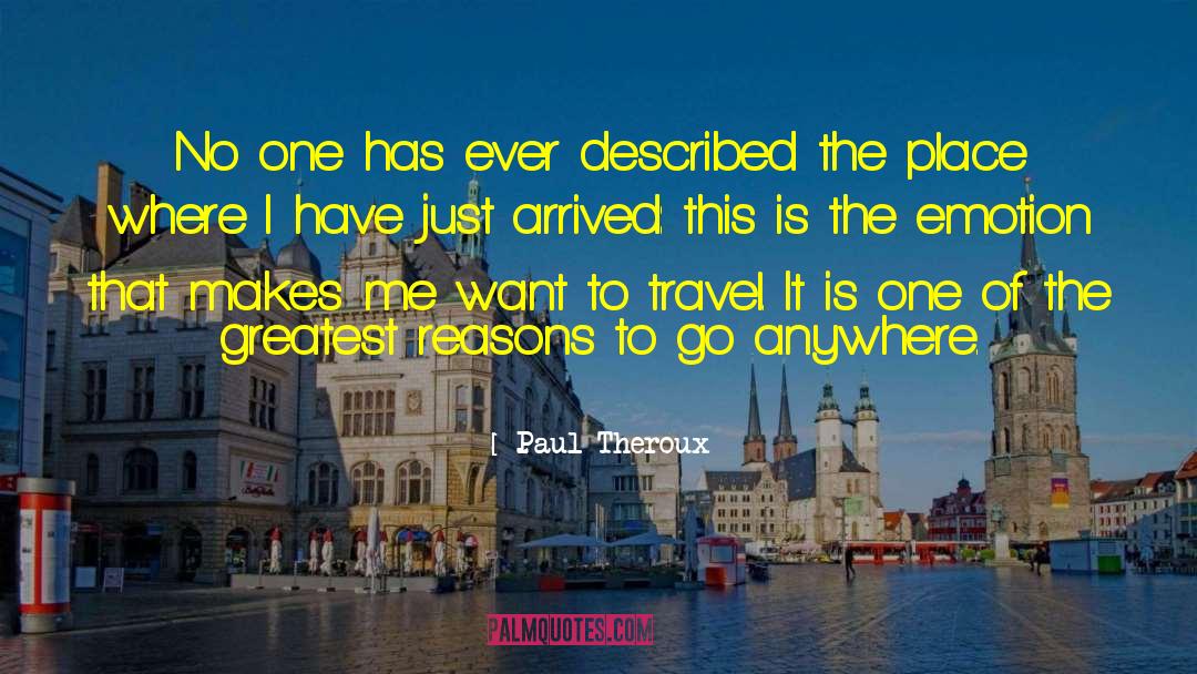 Paul Theroux Quotes: No one has ever described