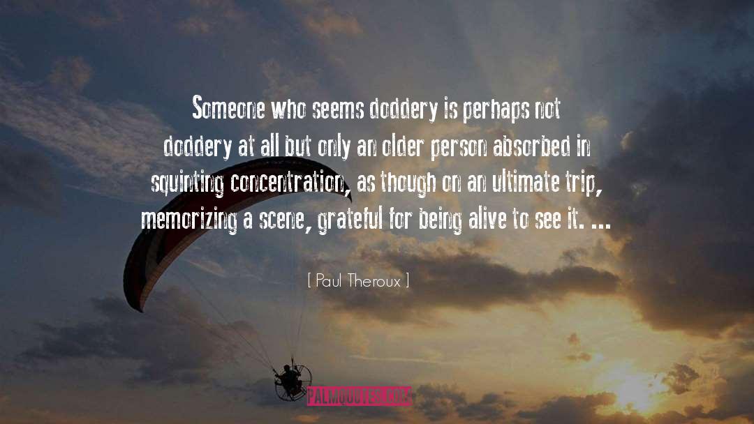 Paul Theroux Quotes: Someone who seems doddery is