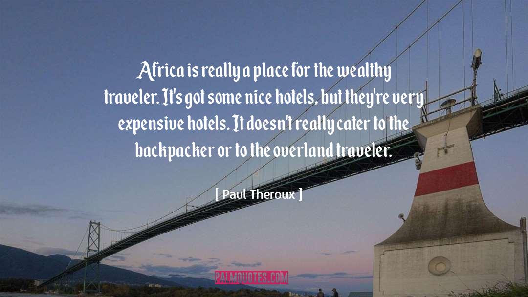 Paul Theroux Quotes: Africa is really a place