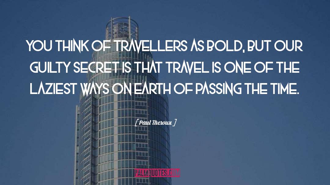 Paul Theroux Quotes: You think of travellers as