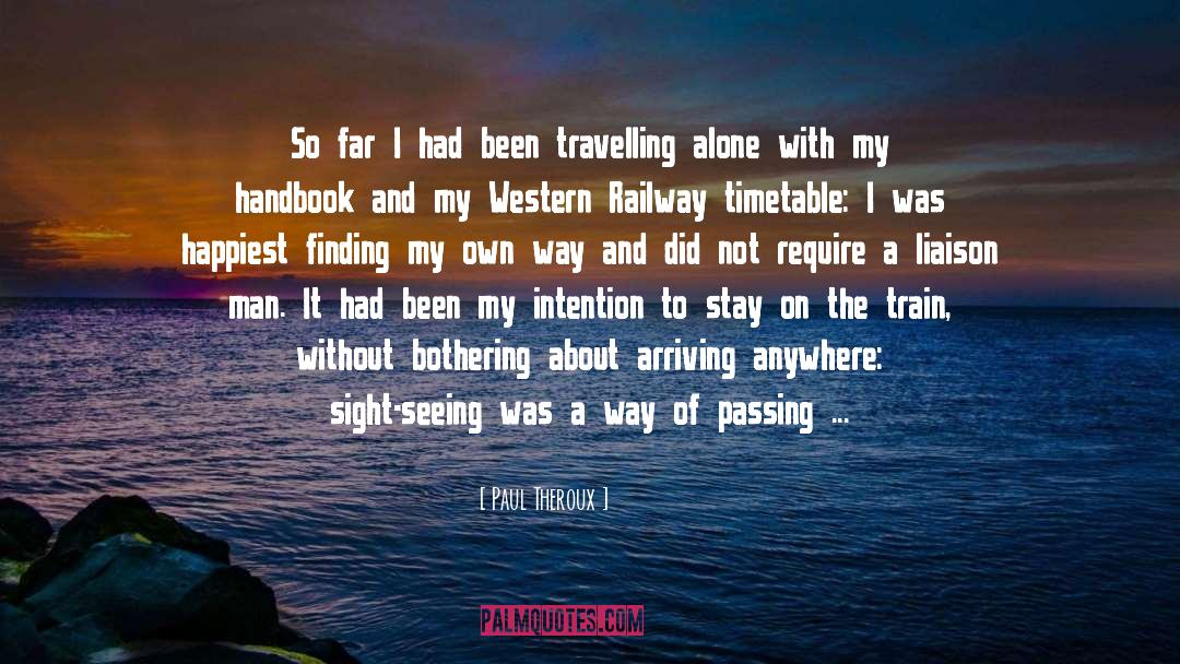 Paul Theroux Quotes: So far I had been