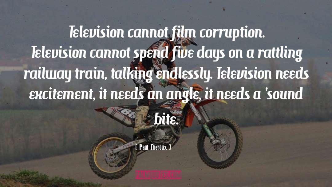 Paul Theroux Quotes: Television cannot film corruption. Television
