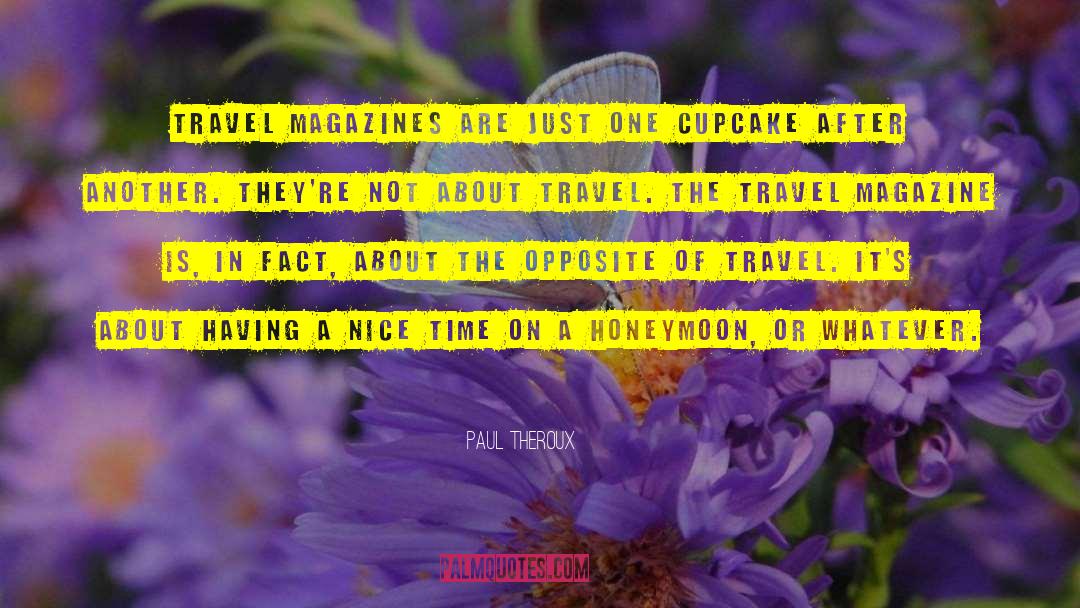 Paul Theroux Quotes: Travel magazines are just one