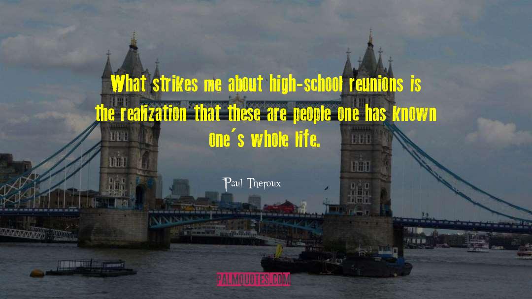 Paul Theroux Quotes: What strikes me about high-school