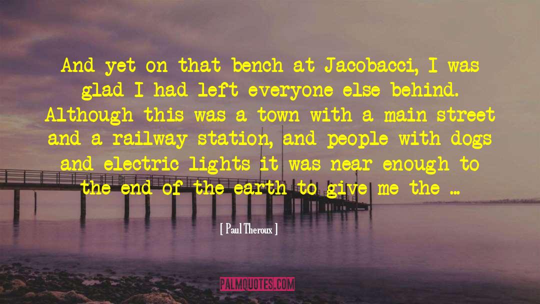 Paul Theroux Quotes: And yet on that bench