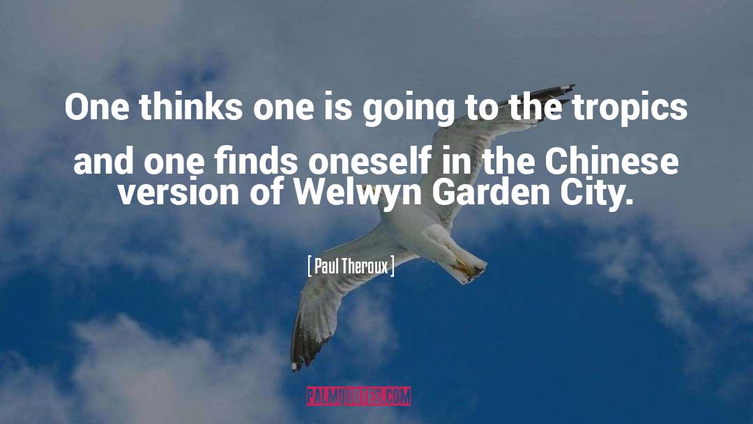 Paul Theroux Quotes: One thinks one is going