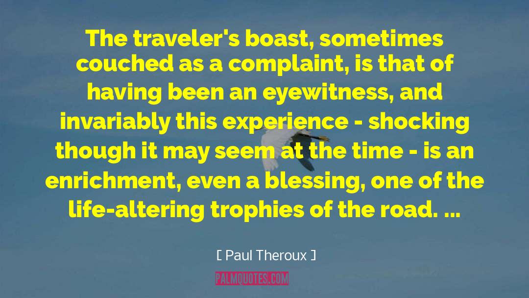 Paul Theroux Quotes: The traveler's boast, sometimes couched