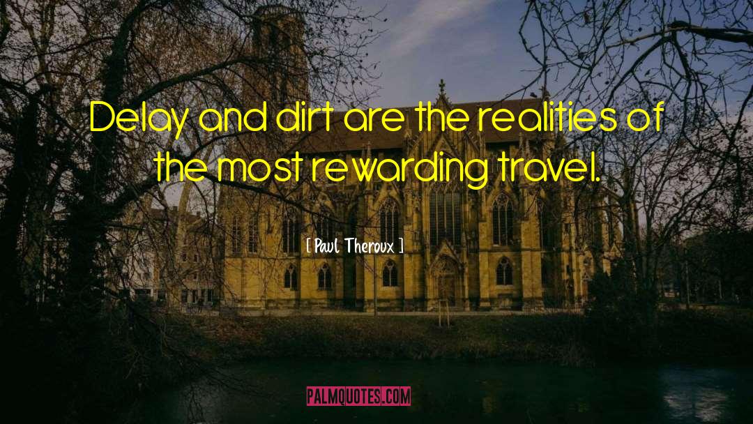 Paul Theroux Quotes: Delay and dirt are the