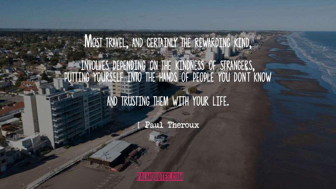 Paul Theroux Quotes: Most travel, and certainly the