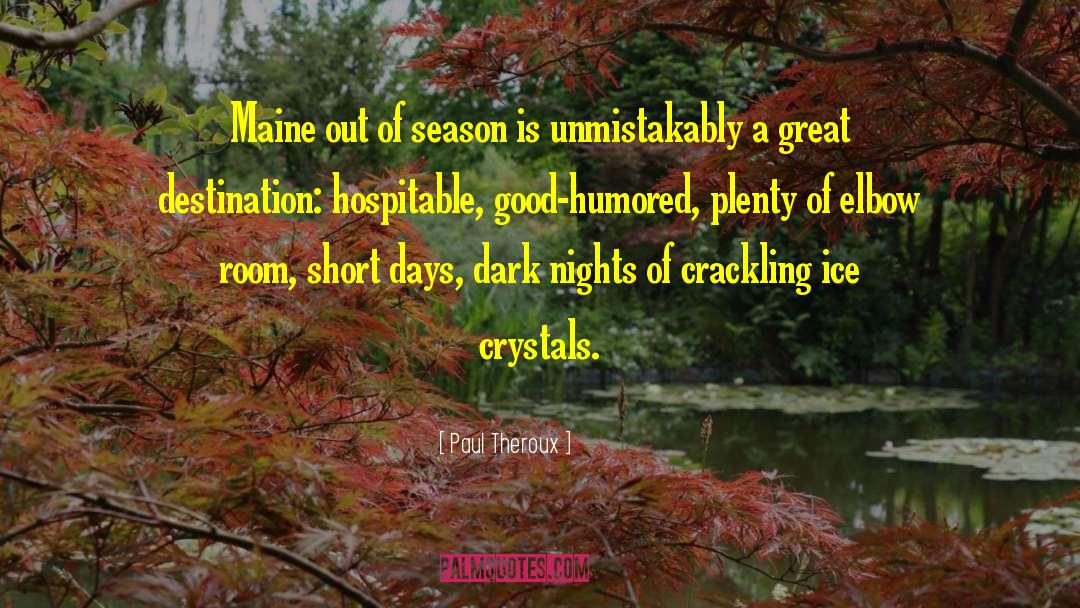 Paul Theroux Quotes: Maine out of season is