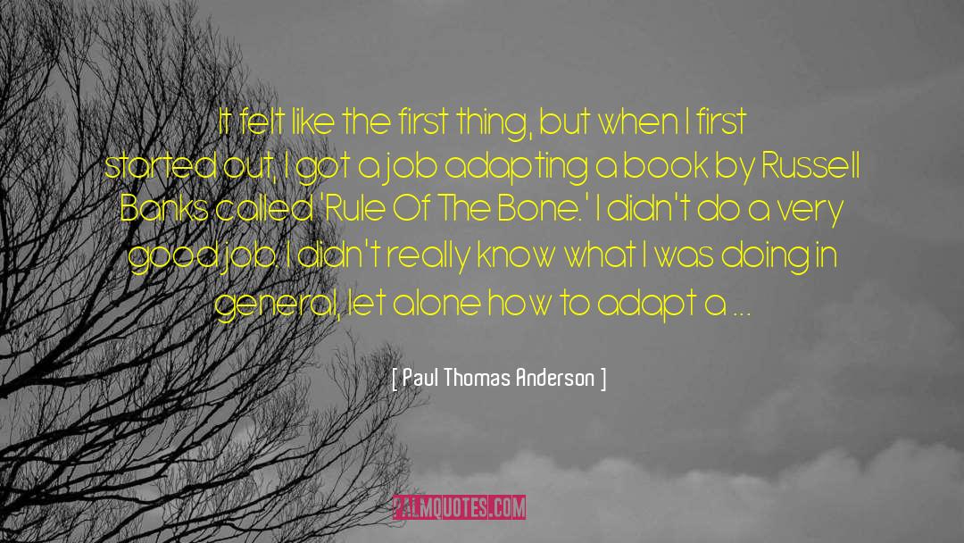 Paul Thomas Anderson Quotes: It felt like the first