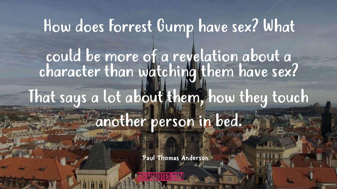 Paul Thomas Anderson Quotes: How does Forrest Gump have