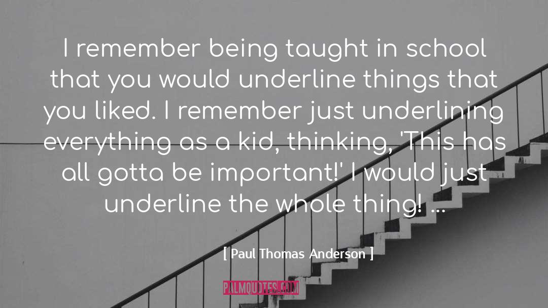 Paul Thomas Anderson Quotes: I remember being taught in