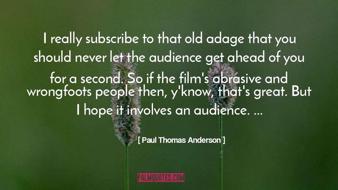 Paul Thomas Anderson Quotes: I really subscribe to that