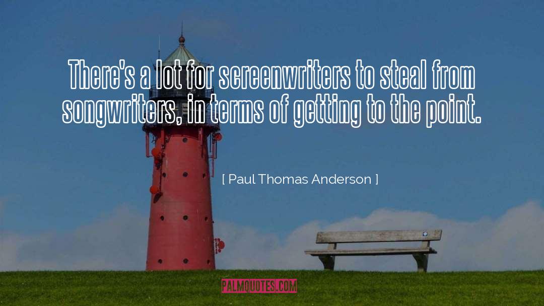 Paul Thomas Anderson Quotes: There's a lot for screenwriters