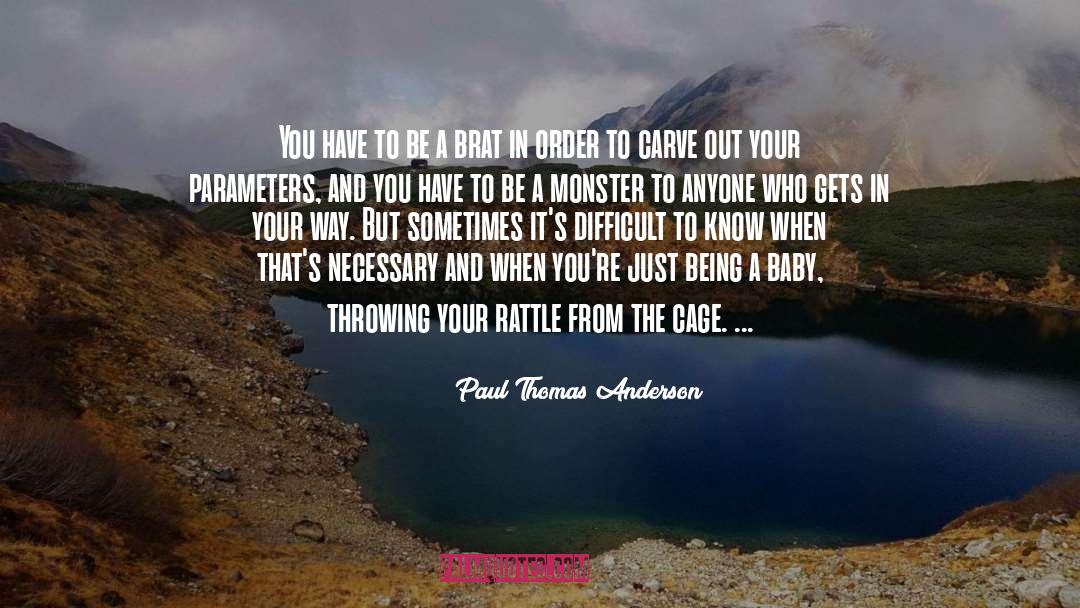 Paul Thomas Anderson Quotes: You have to be a