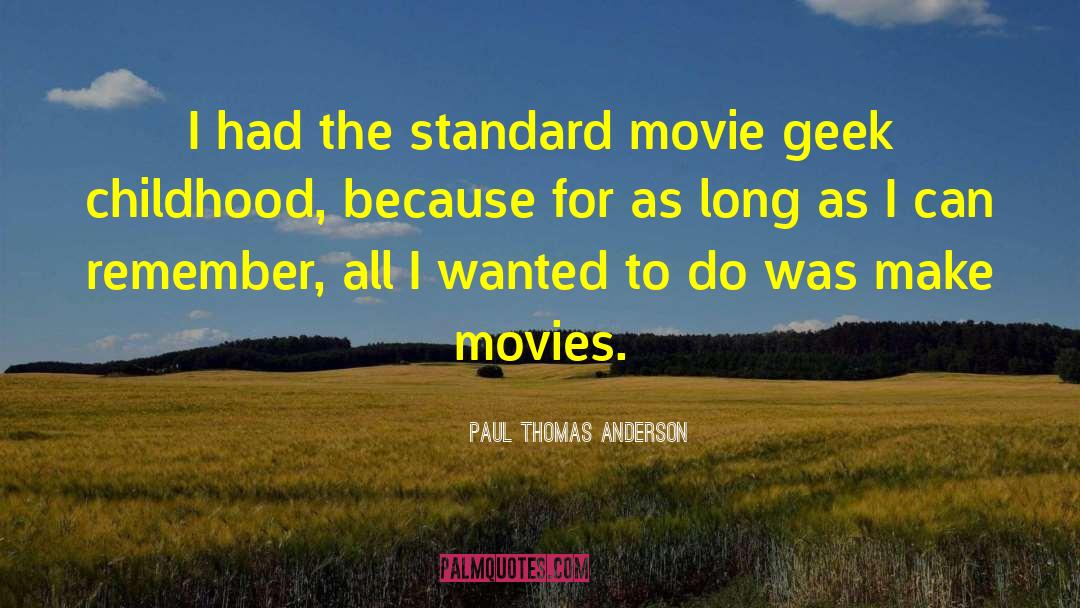 Paul Thomas Anderson Quotes: I had the standard movie