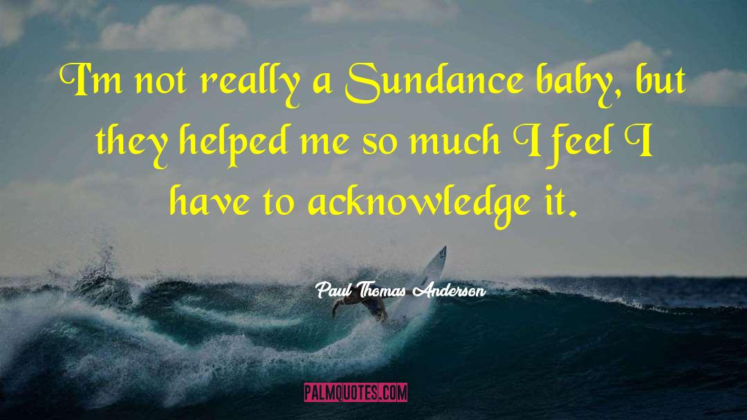 Paul Thomas Anderson Quotes: I'm not really a Sundance