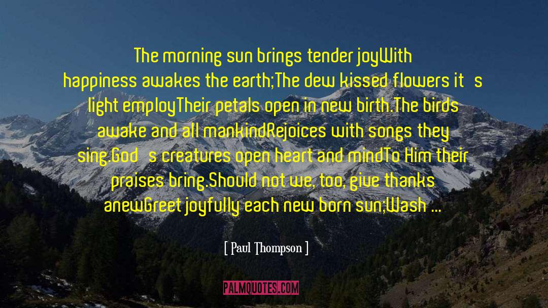Paul Thompson Quotes: The morning sun brings tender