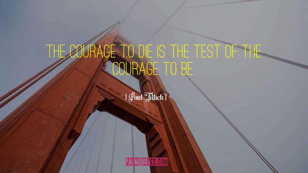 Paul Tillich Quotes: The courage to die is