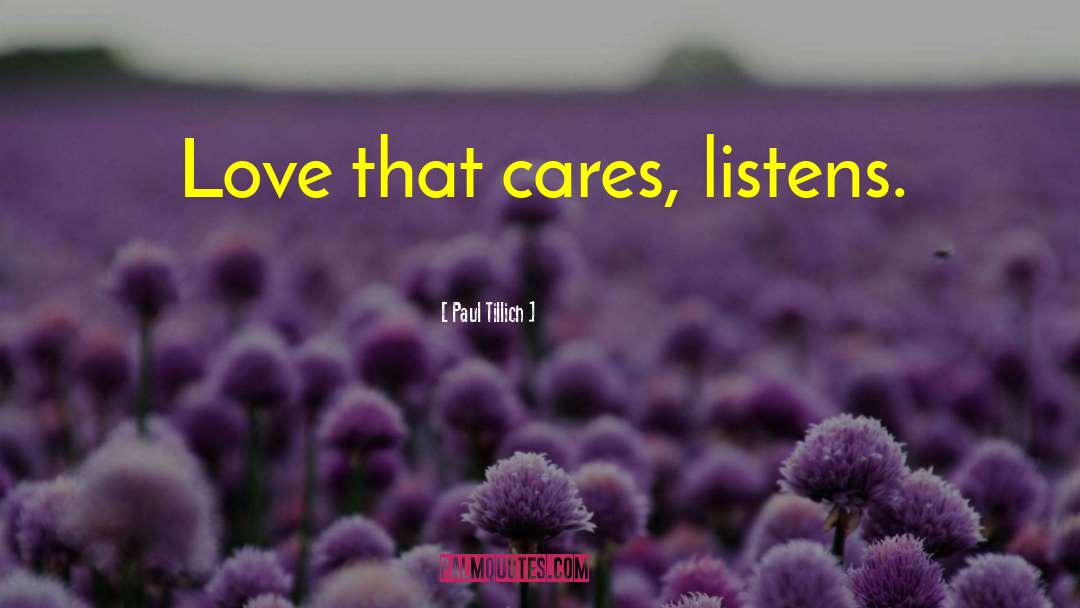 Paul Tillich Quotes: Love that cares, listens.