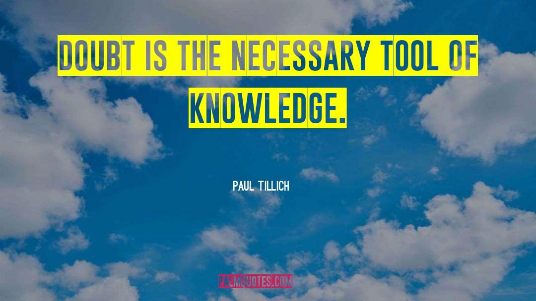 Paul Tillich Quotes: Doubt is the necessary tool